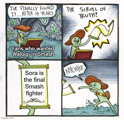 Scroll of Sakurai | Fans who wanted
Waluigi in Smash; Sora is
the final
Smash
fighter | image tagged in memes,the scroll of truth,super smash bros | made w/ Imgflip meme maker