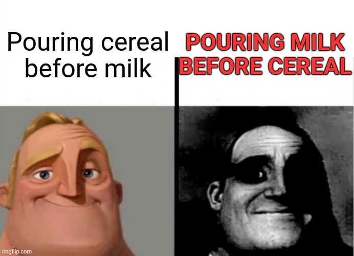 :o | POURING MILK BEFORE CEREAL; Pouring cereal before milk | image tagged in teacher's copy | made w/ Imgflip meme maker