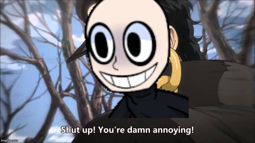 jotaro shut up | image tagged in jotaro shut up | made w/ Imgflip meme maker