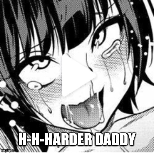 Ahego | H-H-HARDER DADDY | image tagged in ahego | made w/ Imgflip meme maker