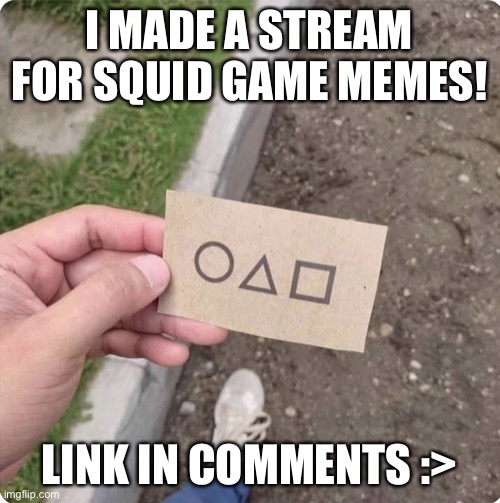 Squid game | I MADE A STREAM FOR SQUID GAME MEMES! LINK IN COMMENTS :> | image tagged in squid game | made w/ Imgflip meme maker