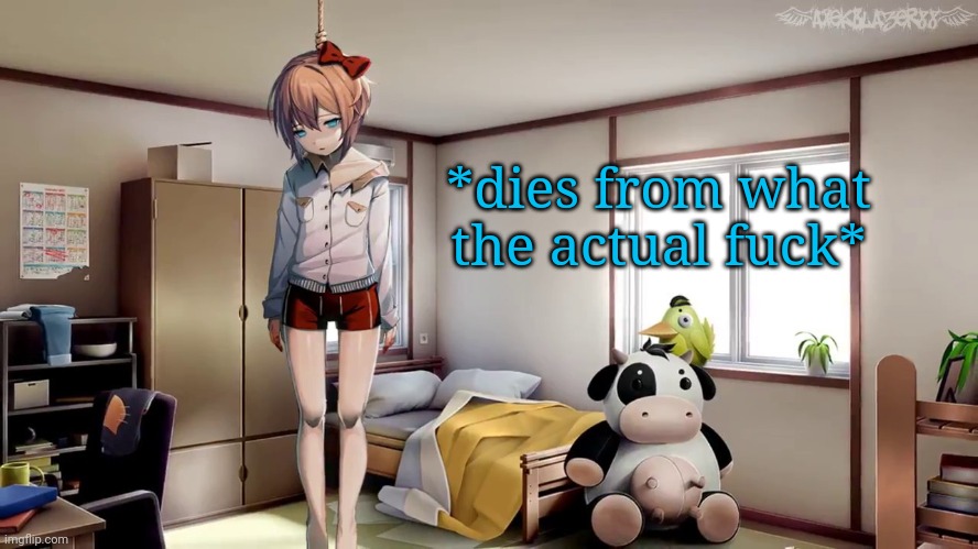 Sayori hanging doki doki | *dies from what the actual fuck* | image tagged in sayori hanging doki doki | made w/ Imgflip meme maker