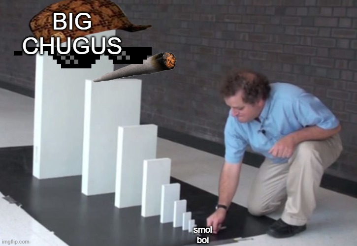 Domino Effect | BIG CHUGUS; smol boi | image tagged in domino effect | made w/ Imgflip meme maker