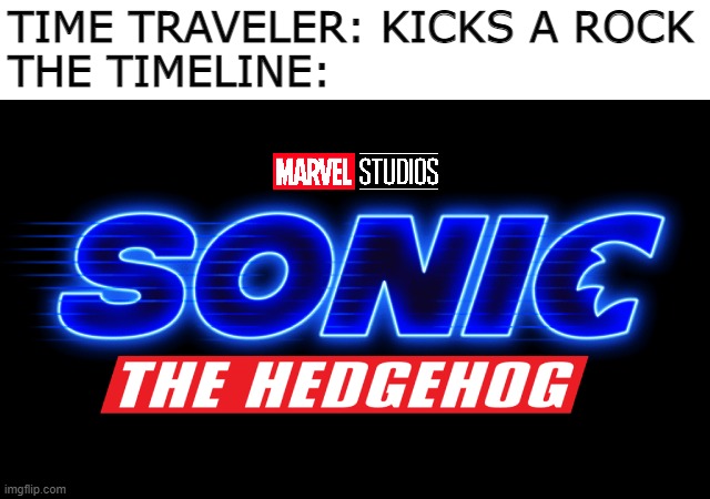 TIME TRAVELER: KICKS A ROCK
THE TIMELINE: | image tagged in time travel,sonic movie,marvel,sonic the hedgehog,marvel comics,memes | made w/ Imgflip meme maker