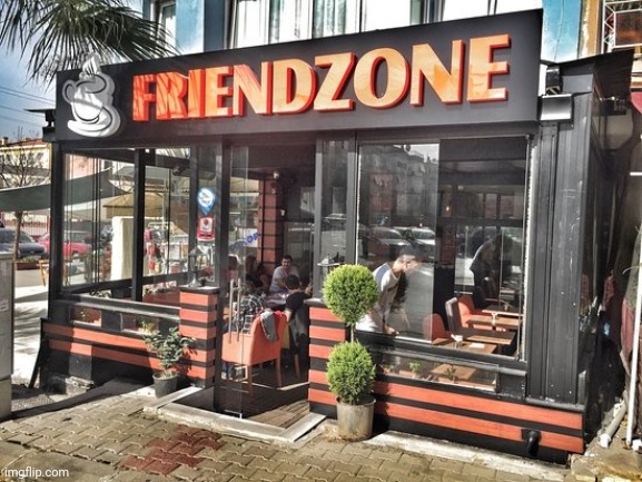 Friendzone restaurant | image tagged in friendzone,custom template,templates,template | made w/ Imgflip meme maker