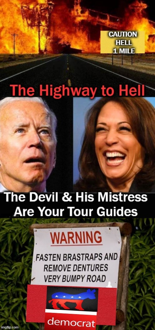 This Road to Hell Is Not Paved With Good Intentions . . . | image tagged in politics,joe biden,kamala harris,democrats,highway to hell | made w/ Imgflip meme maker