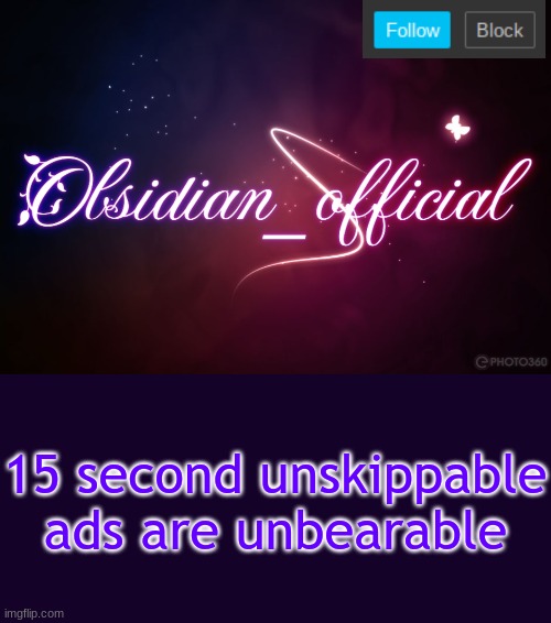 Obsidian 3.14 | 15 second unskippable ads are unbearable | image tagged in obsidian 3 14,youtube | made w/ Imgflip meme maker