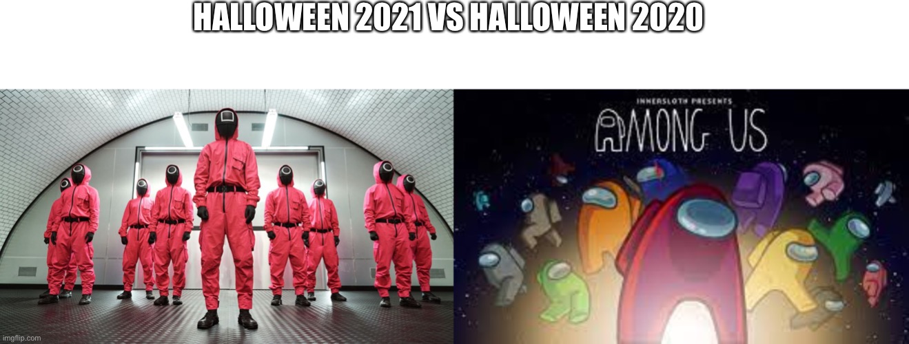 halloween | HALLOWEEN 2021 VS HALLOWEEN 2020 | image tagged in halloween | made w/ Imgflip meme maker