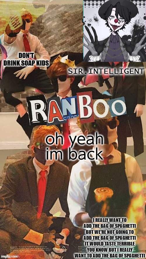 RANB0O SIMP 'TIS I!! | oh yeah im back | image tagged in ranb0o simp 'tis i | made w/ Imgflip meme maker