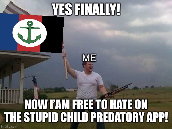 FINALLY ANOTHER ANTI GACHA STREAM! and this time there’s more people! | YES FINALLY! ME; NOW I’AM FREE TO HATE ON THE STUPID CHILD PREDATORY APP! | image tagged in american flag shotgun guy | made w/ Imgflip meme maker