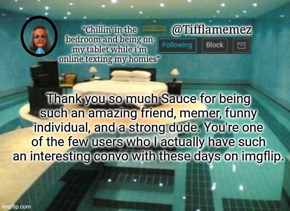 This is a shout out post to Sauce. | Thank you so much Sauce for being such an amazing friend, memer, funny individual, and a strong dude. You're one of the few users who I actually have such an interesting convo with these days on imgflip. | image tagged in tifflamemez announcement template,sauce | made w/ Imgflip meme maker