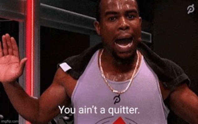 Alex Toussaint Peloton Quote you ain’t a quitter | image tagged in alex toussaint peloton quote you ain t a quitter | made w/ Imgflip meme maker
