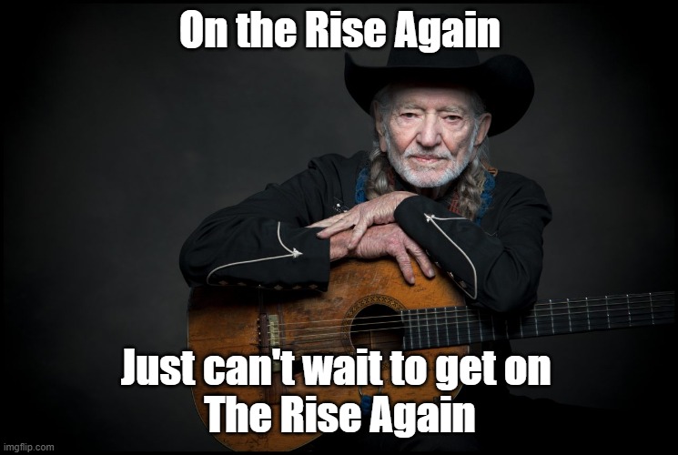 Crypto Willie | On the Rise Again; Just can't wait to get on 
The Rise Again | image tagged in crypto,willie nelson,dogecoin,shiba inu,cryptocurrency | made w/ Imgflip meme maker