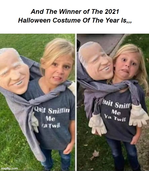 And The Winner of The 2021 Halloween Costume Of The Year Is,,, | image tagged in creepy joe biden,halloween,halloween costume | made w/ Imgflip meme maker