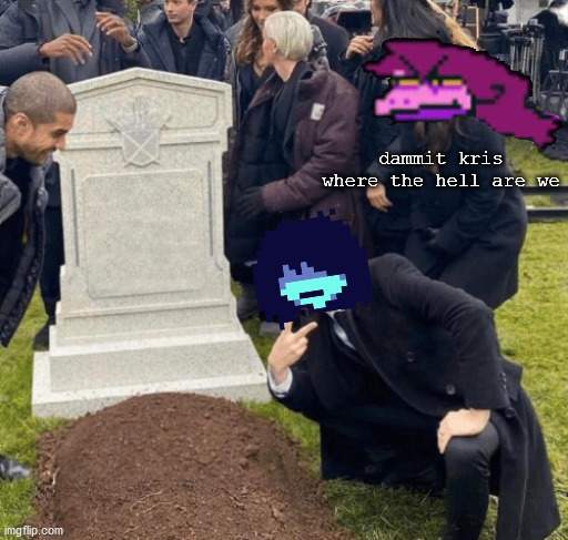 dammit kris | dammit kris where the hell are we | image tagged in grant gustin over grave,kris,susie,deltarune,dammit kris where the hell are we | made w/ Imgflip meme maker