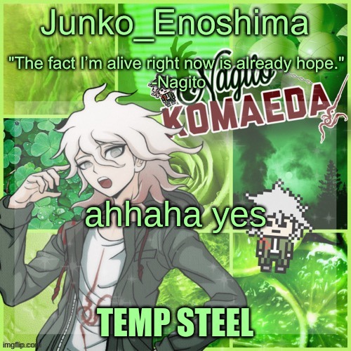 Junko's Nagito Temp | ahhaha yes; TEMP STEEL | image tagged in junko's nagito temp | made w/ Imgflip meme maker