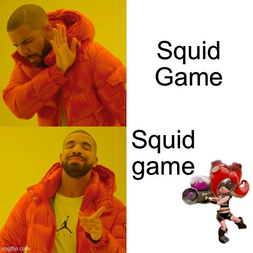 Drake Hotline Bling Meme | Squid Game Squid game | image tagged in memes,drake hotline bling | made w/ Imgflip meme maker