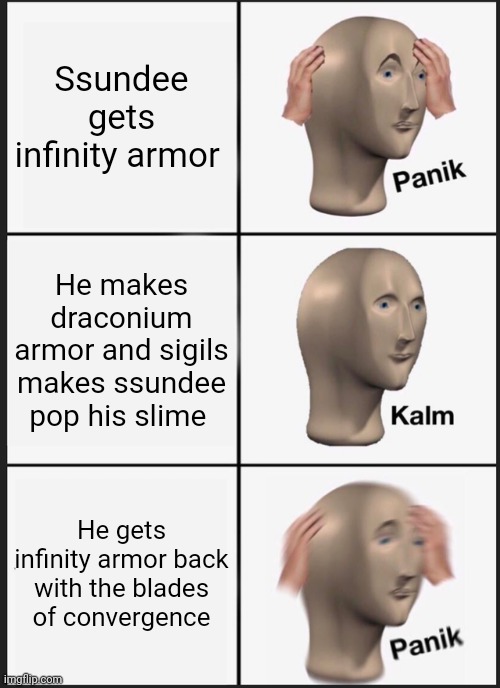 Panik Kalm Panik Meme | Ssundee gets infinity armor; He makes draconium armor and sigils makes ssundee pop his slime; He gets infinity armor back with the blades of convergence | image tagged in memes,panik kalm panik | made w/ Imgflip meme maker