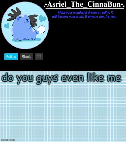 i feel underappreciated | do you guys even like me | image tagged in cinna's beta wooper temp | made w/ Imgflip meme maker