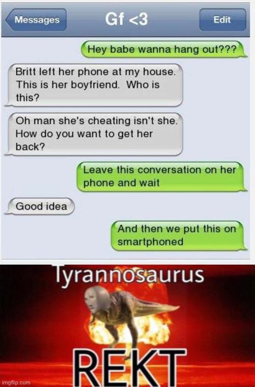 image tagged in tyrannosaurus rekt,funny texts,memes,roasted,rekt,funny | made w/ Imgflip meme maker