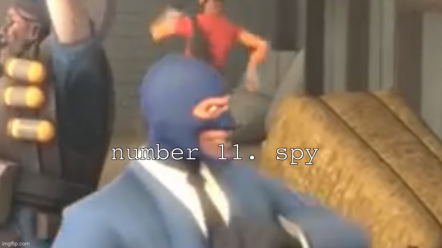 Number 11. spy | number 11. spy | image tagged in success spy tf2 | made w/ Imgflip meme maker