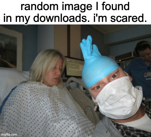 random image I found in my downloads. i'm scared. | image tagged in memes,unfunny,this meme is not unfunny,its hilarious,quit lying pollard | made w/ Imgflip meme maker