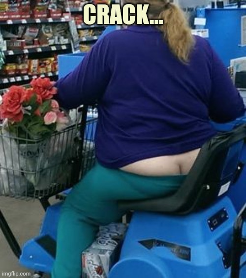 Woman butt crack | CRACK... | image tagged in woman butt crack | made w/ Imgflip meme maker