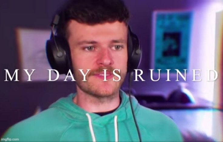 My day | image tagged in my day | made w/ Imgflip meme maker