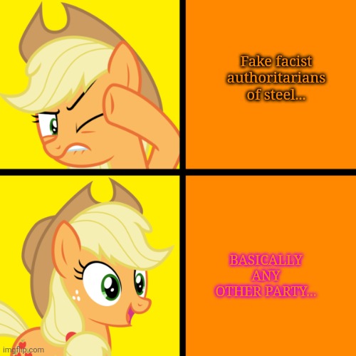 Pony drake meme | Fake facist authoritarians of steel... BASICALLY ANY OTHER PARTY... | image tagged in pony drake meme | made w/ Imgflip meme maker