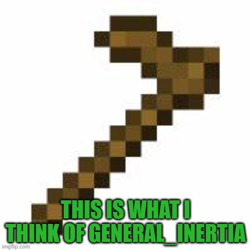 The General Is a HOE!!! | THIS IS WHAT I THINK OF GENERAL_INERTIA | made w/ Imgflip meme maker