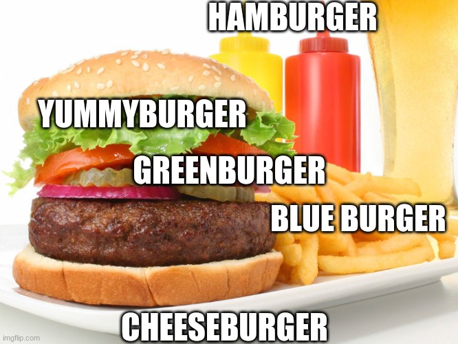 Burger | HAMBURGER; YUMMYBURGER; GREENBURGER; BLUE BURGER; CHEESEBURGER | image tagged in hamburger,cheeseburger,yummy | made w/ Imgflip meme maker