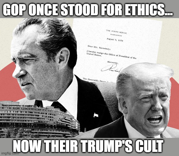 Nixon vs Trump... memories of when GOP still possessed ethics | GOP ONCE STOOD FOR ETHICS... NOW THEIR TRUMP'S CULT | image tagged in richard nixon,trump,gop corruption,criminals,the big lie,accoutability | made w/ Imgflip meme maker