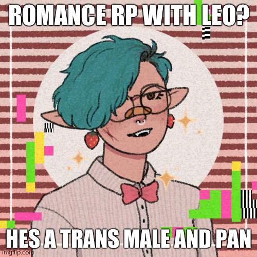 ? | ROMANCE RP WITH LEO? HES A TRANS MALE AND PAN | image tagged in bean oc leo | made w/ Imgflip meme maker
