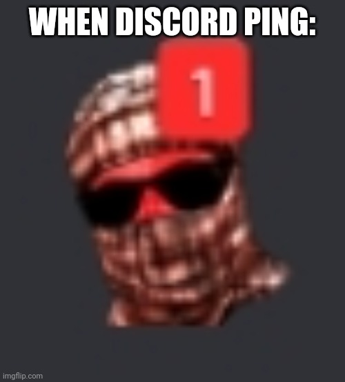 WHEN DISCORD PING: | made w/ Imgflip meme maker