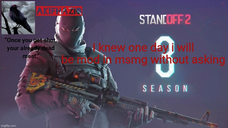 Akifhaziq standoff 2 season 3 temp | I knew one day i will be mod in msmg without asking | image tagged in akifhaziq standoff 2 season 3 temp | made w/ Imgflip meme maker