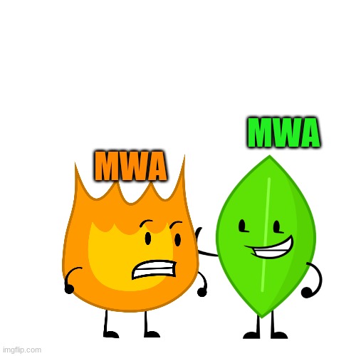 firey x leafy | MWA MWA | image tagged in bfb | made w/ Imgflip meme maker