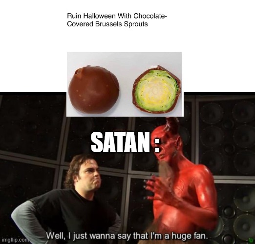 Satan Huge Fan | SATAN : | image tagged in satan huge fan | made w/ Imgflip meme maker