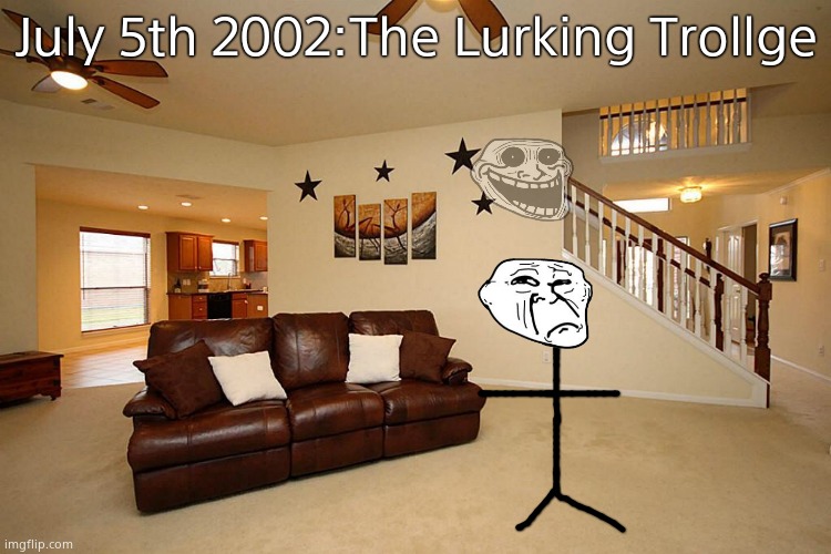 Living room ceiling fans | July 5th 2002:The Lurking Trollge | image tagged in living room ceiling fans | made w/ Imgflip meme maker