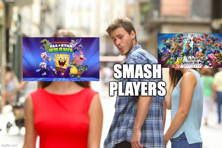 I still think Nick ALL-Star brawl sucks, what do you think about the game? | SMASH PLAYERS | image tagged in memes,distracted boyfriend | made w/ Imgflip meme maker