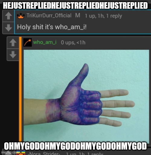 HEJUSTREPLIEDHEJUSTREPLIEDHEJUSTREPLIED; OHMYGODOHMYGODOHMYGODOHMYGOD | made w/ Imgflip meme maker