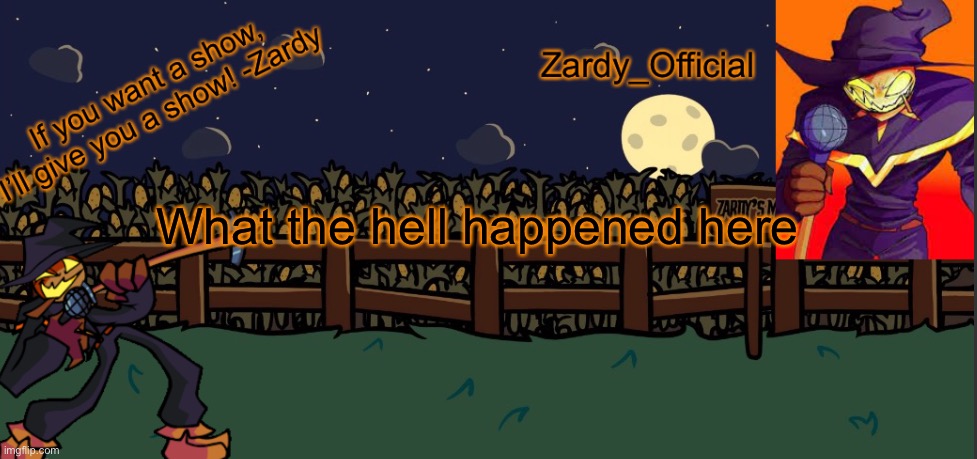 Zardy_Offical Temp (Made by -.Simber.-) |  What the hell happened here | image tagged in zardy_offical temp made by - simber - | made w/ Imgflip meme maker
