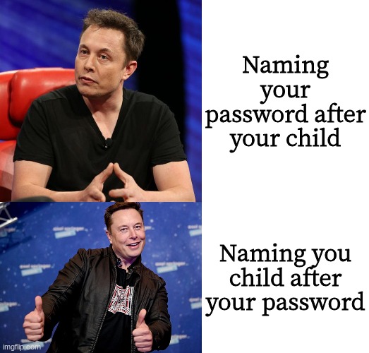 any thoughts on his kids name? if you don't know the name its: X Æ A-12 | Naming your password after your child; Naming you child after your password | image tagged in hotline bling,elon musk,password | made w/ Imgflip meme maker