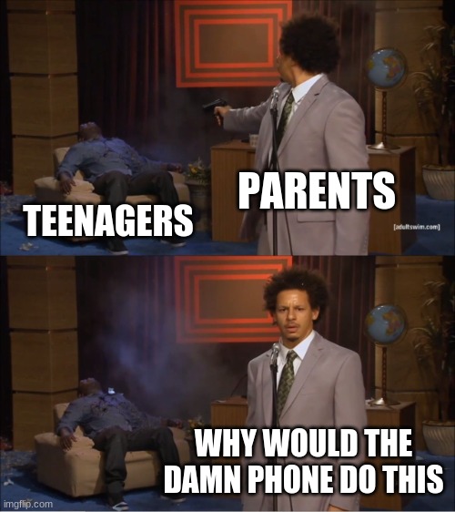 just get the magic ice pack | PARENTS; TEENAGERS; WHY WOULD THE DAMN PHONE DO THIS | image tagged in memes,who killed hannibal | made w/ Imgflip meme maker