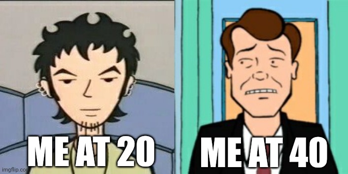 Trent and Jake | ME AT 20; ME AT 40 | image tagged in trent and jake,daria,old | made w/ Imgflip meme maker