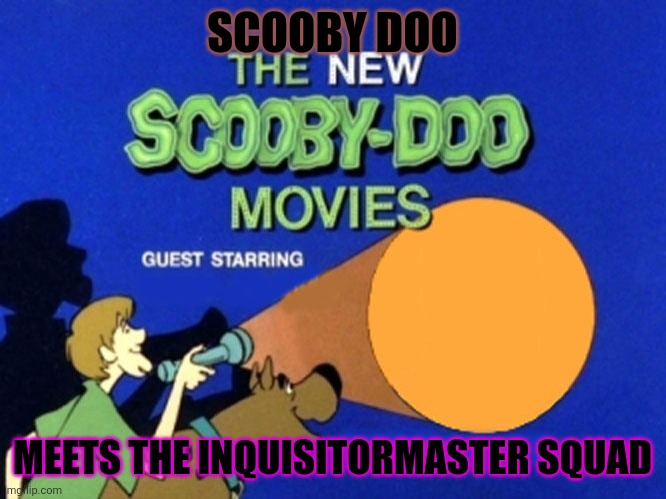 The squad | SCOOBY DOO; MEETS THE INQUISITORMASTER SQUAD | image tagged in scooby doo meets | made w/ Imgflip meme maker