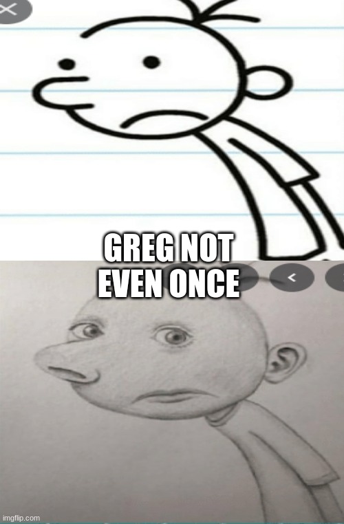 GREG NOT EVEN ONCE | image tagged in diary of a wimpy kid,funny memes | made w/ Imgflip meme maker