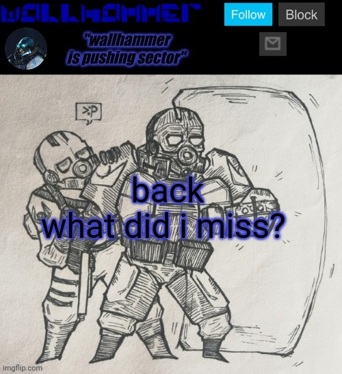 back
what did i miss? | image tagged in wallhammer temp | made w/ Imgflip meme maker