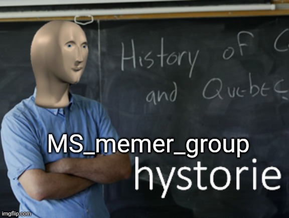 meme man hystorie | MS_memer_group | image tagged in meme man hystorie | made w/ Imgflip meme maker