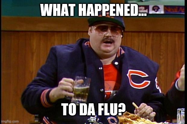 I remember the flu barely but I do remember. | WHAT HAPPENED... TO DA FLU? | image tagged in memes | made w/ Imgflip meme maker