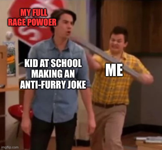 Who DARES to disturb the Green Tiger Shark Commando? | MY FULL RAGE POWOER; KID AT SCHOOL MAKING AN ANTI-FURRY JOKE; ME | image tagged in gibby hitting spencer with a stop sign,furry,furry memes,karma | made w/ Imgflip meme maker